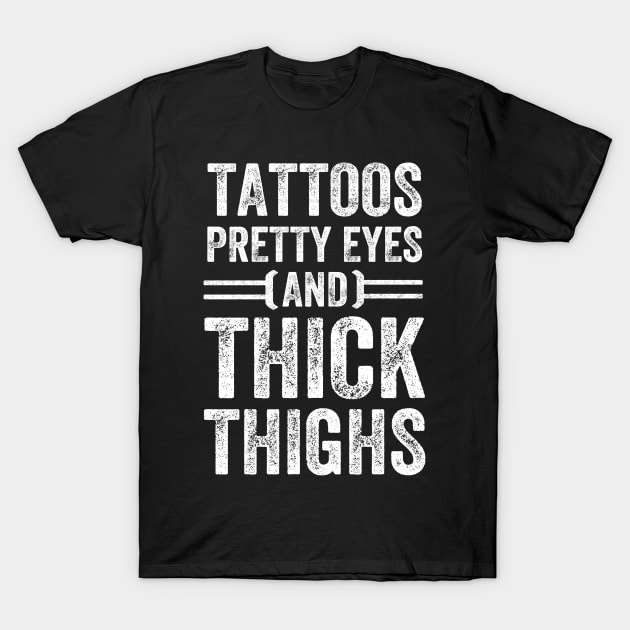 Tattoos pretty eyes end thick thighs T-Shirt by captainmood